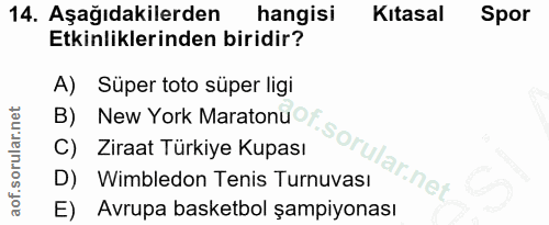 14. soru: Aşağıdakilerden hangisi Kıtasal Spor Etkinliklerinden biridir? A) Süper toto süper ligi B) New York Maratonu •f C) Zi…