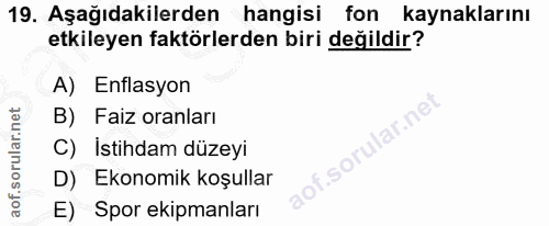 19. soru: Aşağıdakilerden hangisi fon kaynaklarını etkileyen faktörlerden biri değildir? A) Enflasyon B) Faiz oranları f.sorula…