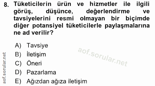 8. soru: Tüketicilerin ürün ve hizmetler ile ilgili görüş, düşünce, değerlendirme ve tavsiyelerini resmi olmayan bir biçimde d…
