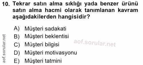 10. soru: Tekrar satın alma sıklığı yada benzer ürünü satın alma hacmi olarak tanımlanan kavram aşağıdakilerden hangisidir? A)…