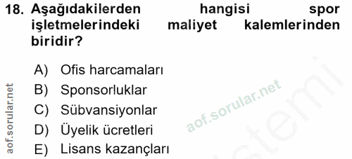 18. soru: Aşağıdakilerden hangisi spor işletmelerindeki maliyet kalemlerinden biridir? A) Ofis harcamaları B) Sponsorluklar C)…