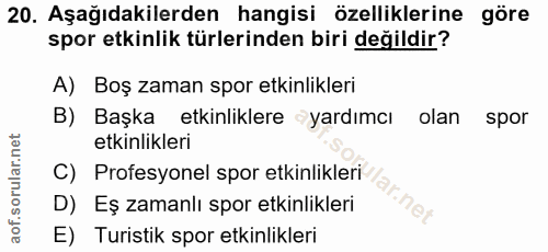 20. soru: Aşağıdakilerden hangisi özelliklerine göre spor etkinlik türlerinden biri değildir? A) Boş zaman spor etkinlikleri B)…