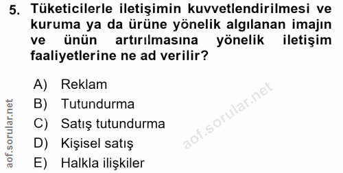 5. soru: Tüketicilerle iletişimin kuvvetlendirilmesi ve kuruma ya da ürüne yönelik algılanan imajın ve ünün artırılmasına yöne…