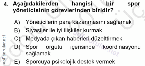 4. soru: Aşağıdakilerden hangisi bir spor yöneticisinin görevlerinden biridir? A) Yöneticilerin para kazanmasını sağlamak B) S…