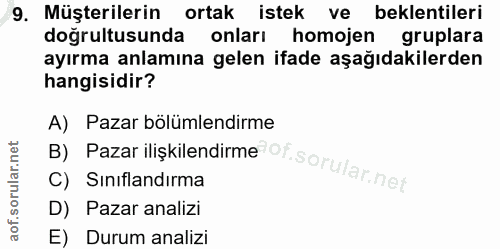 9. soru: Müşterilerin ortak istek ve beklentileri doğrultusunda onları homojen gruplara ayırma anlamına gelen ifade aşağıdakil…
