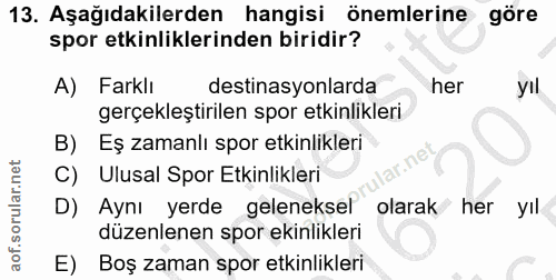 13. soru: Aşağıdakilerden hangisi önemlerine göre spor etkinliklerinden biridir? A) Farklı destinasyonlarda her yil gerçekleşti…
