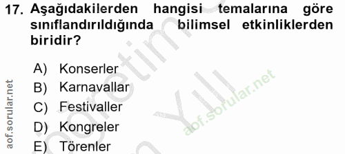 17. soru: Aşağıdakilerden hangisi temalarına göre sinıflandırıldığında bilimsel etkinliklerden biridir? A) Konserler B) Karnava…