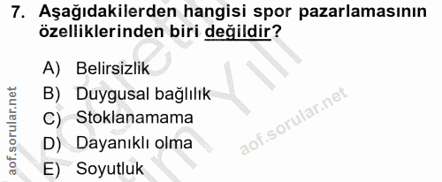 7. soru: Aşağıdakilerden hangisi spor pazarlamasının özelliklerinden biri değildir? A) Belirsizlik B) Duygusal bağlılık C) Sto…