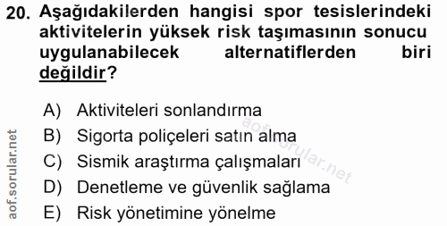 20. soru: Aşağıdakilerden hangisi spor tesislerindeki aktivitelerin yüksek risk taşımasının sonucu uygulanabilecek alternatifle…