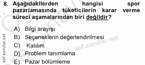 8. soru: Aşağıdakilerden hangisi spor pazarlamasında tüketicilerin karar verme süreci aşamalarından biri değildir? A) Bilgi ar…