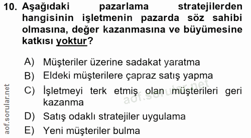 10. soru: Aşağıdaki pazarlama stratejilerden hangisinin işletmenin pazarda söz sahibi olmasına, değer kazanmasına ve büyümesine…