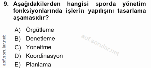 9. soru: Aşağıdakilerden hangisi sporda yönetim fonksiyonlarında işlerin yapılışını tasarlama aşamasıdır? A) Örgütleme B) Dene…