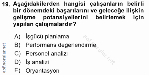 19. soru: Aşağıdakilerden hangisi çalışanların belirli bir dönemdeki başarılarını ve geleceğe ilişkin gelişme potansiyellerini…