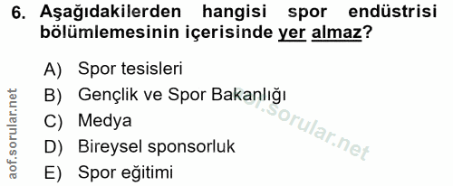 6. soru: Aşağıdakilerden hangisi spor endüstrisi bölümlemesinin içerisinde yer almaz? A) Spor tesisleri B) Gençlik ve Spor Bak…