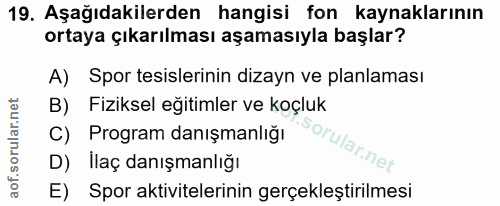 19. soru: Aşağıdakilerden hangisi fon kaynaklarının ortaya çıkarılması aşamasıyla başlar? A) Spor tesislerinin dizayn ve planla…