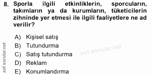 8. soru: Sporla ilgili etkinliklerin, sporcularin, takımların ya da kurumların, tüketicilerin zihninde yer etmesi ile ilgili f…
