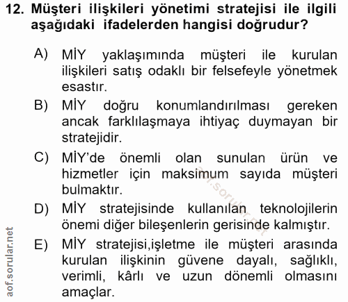 12. soru: Müşteri ilişkileri yönetimi stratejisi ile ilgili aşağıdaki ifadelerden hangisi doğrudur? A) MIY yaklaşımında müşteri…