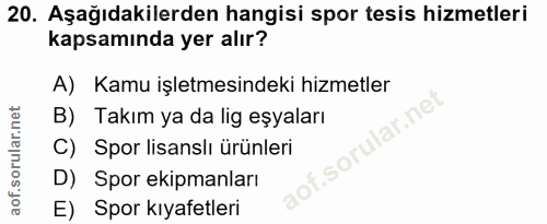 20. soru: Aşağıdakilerden hangisi spor tesis hizmetleri kapsamında yer alır? A) Kamu işletmesindeki hizmetler B) Takım ya da li…