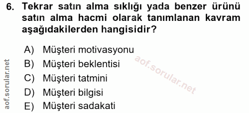 6. soru: Tekrar satın alma sıklığı yada benzer ürünü satın alma hacmi olarak tanımlanan kavram aşağıdakilerden hangisidir? A)…