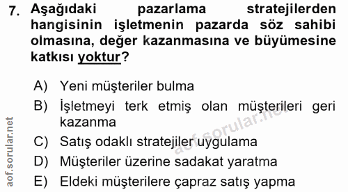 7. soru: Aşağıdaki pazarlama stratejilerden hangisinin işletmenin pazarda söz sahibi olmasına, değer kazanmasına ve büyümesine…