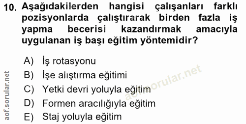 10. soru: Aşağıdakilerden hangisi çalışanları farklı pozisyonlarda çalıştırarak birden fazla iş yapma becerisi kazandırmak amac…