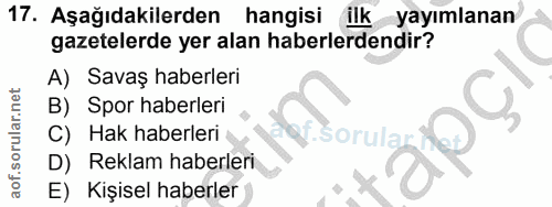 17. soru: Aşağıdakilerden hangisi ilk yayımlanan gazetelerde yer alan haberlerdendir? A) Savaş haberleri B) Spor haberleri Hak…