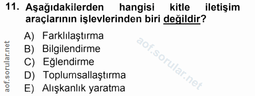 11. soru: Aşağıdakilerden hangisi kitle iletişim araçlarının işlevlerinden biri değildir? A) Farklılaştırma B) Bilgilendirme C)…