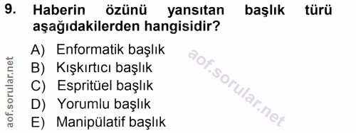 9. soru: Haberin özünü yansıtan başlık türü aşağıdakilerden hangisidir? A) Enformatik başlık B) Kışkırtıcı başlık C) Espritüel…