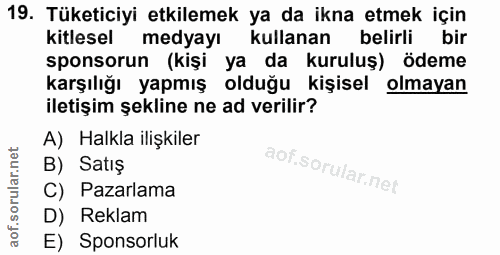 19. soru: Tüketiciyi etkilemek ya da ikna etmek için kitlesel medyayı kullanan belirli bir sponsorun (kişi ya da kuruluş) ödeme…