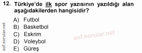 12. soru: Türkiye'de ilk spor yazısının yazıldığı alan aşağıdakilerden hangisidir? A) Futbol B) Basketbol C) Eskrim D) Voleybol…