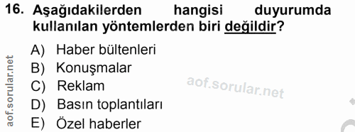16. soru: Aşağıdakilerden hangisi duyurumda kullanılan yöntemlerden biri değildir? A) Haber bültenleri B) Konuşmalar C) Reklam…
