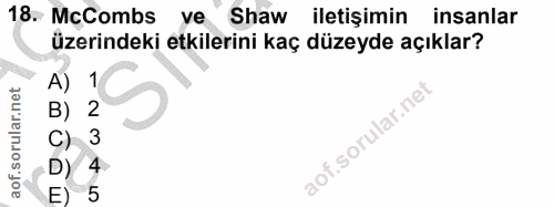 18. soru: McCombs ve Shaw iletişimin insanlar üzerindeki etkilerini kaç düzeyde açıklar? A 1 3 E) 5