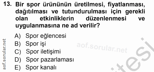 13. soru: Bir spor ürününün üretilmesi, fiyatlanması, dağıtılması ve tutundurulması için gerekli olan etkinliklerin düzenlenmes…