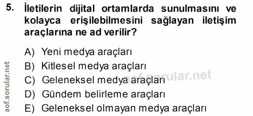 5. soru: İletilerin dijital ortamlarda sunulmasını ve kolayca erişilebilmesini sağlayan iletişim araçlarına ne ad verilir? A)…