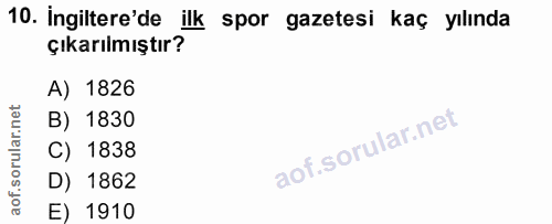10. soru: ingiltere'de ilk spor gazetesi kaç yılında çıkarılmıştır? A) 1826 B) 1830 C) 1838 D) 1862 E) 1910