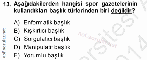 13. soru: Aşağıdakilerden hangisi spor gazetelerinin kullandıkları başlık türlerinden biri değildir? A) Enformatik başlık B) Kı…