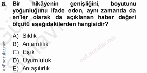 8. soru: Bir hikâyenin geniş liğini, boyutunu yoğunluğunu ifade eden, aynı zamanda da en'ler olarak da açıklanan haber değeri…