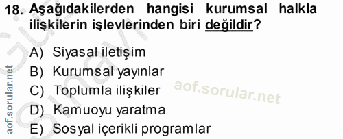 18. soru: Aşağıdakilerden hangisi kurumsal halkla ilişkilerin işlevlerinden biri değildir? A) Siyasal iletişim B) Kurumsal yayı…
