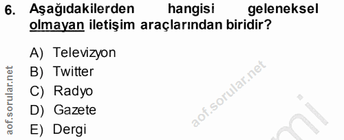6. soru: Aşağıdakilerden hangisi geleneksel olmayan iletişim araçlarından biridir? A) Televizyon B) Twitter C) Radyo D) Gazete…