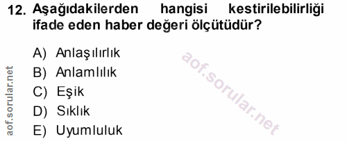 12. soru: Aşağıdakilerden hangisi kestirilebilirliği ifade eden haber değeri ölçütüdür? A) Anlaşılırlık B) Anlamlılık C) Eşik D…