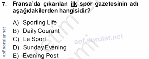 7. soru: Fransa'da çıkarılan ilk spor gazetesinin adı aşağıdakilerden hangisidir? A) Sporting Life B) Daily Courant C) Le Spor…