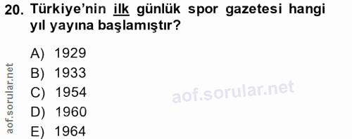 20. soru: Türkiye'nin ilk günlük spor gazetesi hangi yıl yayına başlamıştır? A) 1929 B) 1933 of. C) 1954 D) 1960 E) 1964