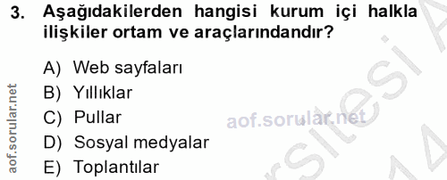 3. soru: Aşağıdakilerden hangisi kurum içi halkla ilişkiler ortam ve araçlarındandır? A) Web sayfaları B) Yıllıklar C) Pullar…