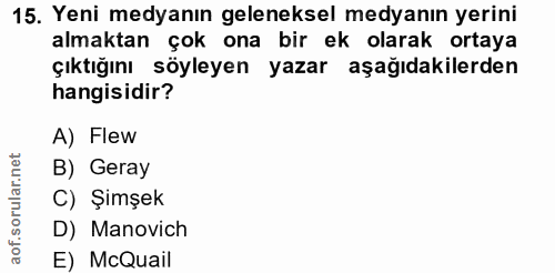 15. soru: Yeni medyanın geleneksel medyanın yerini almaktan çok ona bir ek olarak ortaya çıktığını söyleyen yazar aşağıdakilerd…