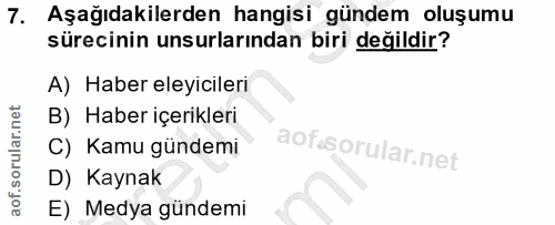 7. soru: Aşağıdakilerden hangisi gündem oluşumu sürecinin unsurlarından biri değildir? A) Haber eleyicileri B) Haber içerikler…