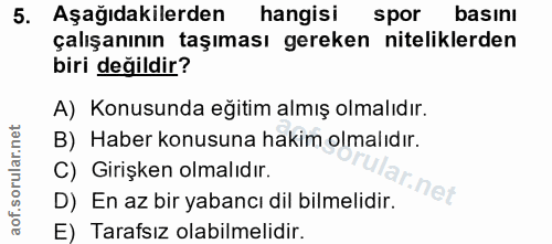 5. soru: Aşağıdakilerden hangisi spor basını çalışanının taşıması gereken niteliklerden biri değildir? A) Konusunda eğitim alm…