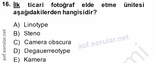 16. soru: ilk ticari fotograf elde etme ünitesi aşağıdakilerden hangisidir? A) Linotype B) Steno C) Camera obscura D) Degauerre…