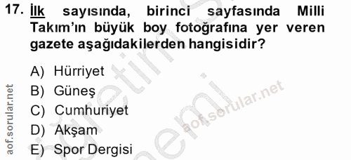 17. soru: ilk sayısında, birinci sayfasında Milli Takım'ın büyük boy fotoğrafına yer veren gazete aşağıdakilerden hangisidir? A…