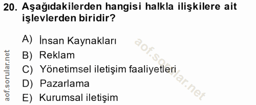 20. soru: Aşağıdakilerden hangisi halkla ilişkilere ait işlevlerden biridir? A) İnsan Kaynakları B) Reklam C) Yönetimsel iletiş…