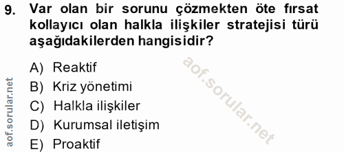 9. soru: Var olan bir sorunu çözmekten öte fırsat kollayıcı olan halkla ilişkiler stratejisi türü aşağıdakilerden hangisidir?…